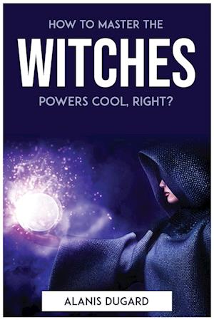 How to master the witches powers cool, right?