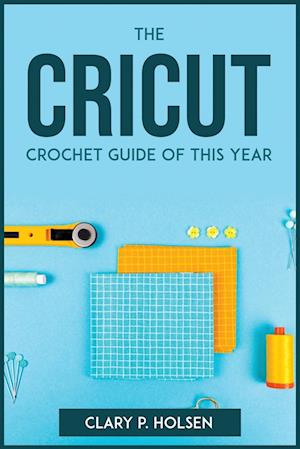 THE CRICUT AND CROCHET GUIDE OF THIS YEAR