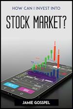 How Can I Invest Into Stock Market? 