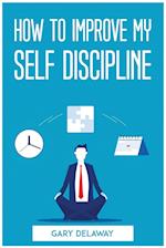 HOW TO IMPROVE MY SELF DISCIPLINE 