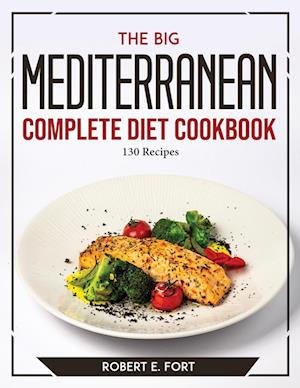 The Big Mediterranean Complete Diet Cookbook