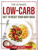 THE ULTIMATE LOW-CARB DIET TO RESET YOUR BODY BACK 