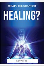 WHAT'S THE QUANTUM HEALING? 