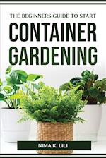 THE BEGINNERS GUIDE TO START CONTAINER GARDENING 
