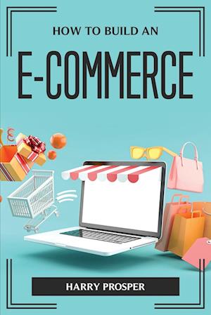 HOW TO BUILD AN E-COMMERCE