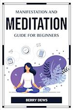 MANIFESTATION AND MEDITATION GUIDE FOR BEGINNERS 
