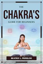 THE CHAKRA'S GUIDE FOR BEGINNERS 