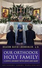 Our Orthodox Holy Family: A Joyful Journey with Jesus and Mary 