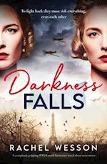 Darkness Falls: A completely gripping WW2 French Resistance novel about twin sisters 