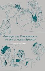 Grotesque and Performance in the Art of Aubrey Beardsley