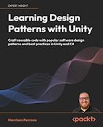 Learning Design Patterns with Unity: Craft reusable code with popular software design patterns and best practices in Unity and C# 