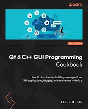 Qt 6 C++ GUI Programming Cookbook - Third Edition