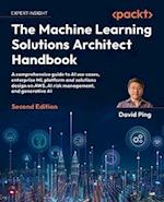 Machine Learning Solutions Architect Handbook