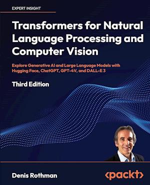 Transformers for Natural Language Processing and Computer Vision - Third Edition