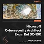 Microsoft Cybersecurity Architect Exam Ref SC-100