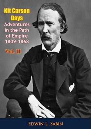 Kit Carson Days Adventures in the Path of Empire 1809-1868 vol. II