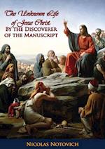 Unknown Life of Jesus Christ: By the Discoverer of the Manuscript