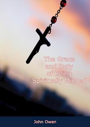 Grace and Duty of Being Spiritually Minded