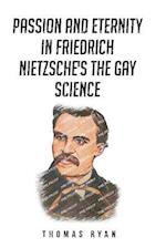 Passion and Eternity in Friedrich Nietzsche's The Gay Science 