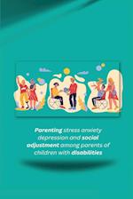 Parenting stress anxiety depression and social adjustment among parents of children with disabilities 