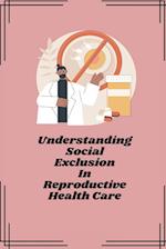 Understanding social exclusion in reproductive health care 