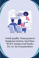 Total quality management implementation and how well commercial banks do as an organisation