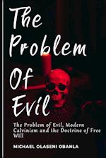 The Problem of Evil, Modern Calvinism and the Doctrine of Free Will 