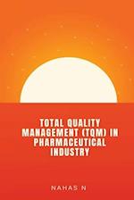 TOTAL QUALITY MANAGEMENT (TQM) IN PHARMACEUTICAL INDUSTRY 