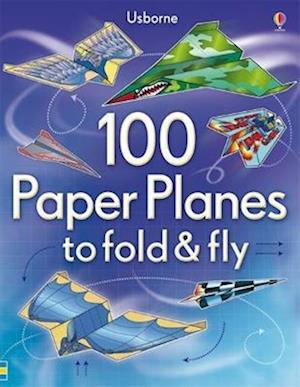 100 Paper Planes to Fold and Fly