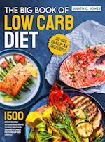 The Big Book Of Low Carb Diet: 1500 Days Of Delicious No-Sugar Added Recipes To Forget About Carb Counting Yet Living a Fulfilling Low-Carb Lifestyle.