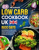 The Ultimate Low Carb Cookbook UK: 1500 Days of Irresistible No-Sugar Added Dishes for Effortlessly Adopting a Carb-Conscious Lifestyle. Unveil a 28-D