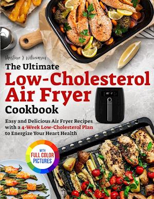 The Ultimate Low-Cholesterol Air Fryer Cookbook