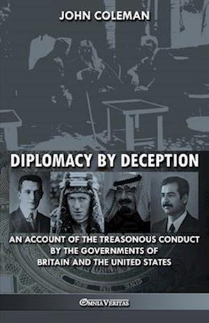 Diplomacy By Deception: An account of the treasonous conduct by the governments of Britain and the United States