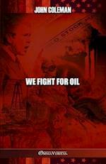 We Fight For Oil 