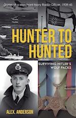 Hunter to Hunted - Surviving Hitler's Wolf Packs: Diaries of a Merchant Navy Radio Officer, 1939-45 