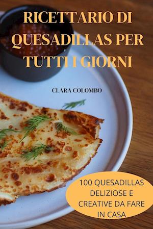 RICETTARIO DI QUESADILLAS PER TUTTI I GIORNI