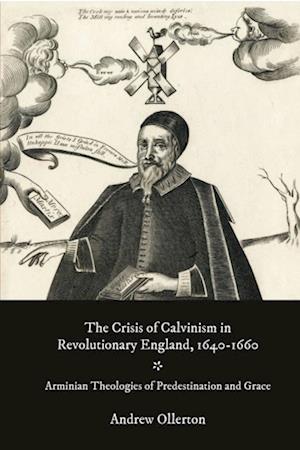 Crisis of Calvinism in Revolutionary England, 1640-1660