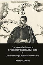 Crisis of Calvinism in Revolutionary England, 1640-1660