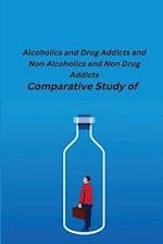 Comparative Study of Alcoholics and Drug Addicts and Non Alcoholics and Non-Drug Addicts 
