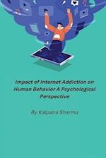 Impact of Internet Addiction on Human Behavior A Psychological Perspective 