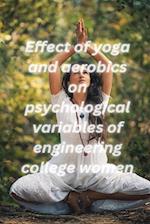 Effect of yoga and aerobics on psychological variables of engineering college women 