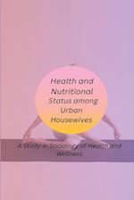 Health and Nutritional Status among Urban Housewives A Study in Sociology of Health and Wellness 
