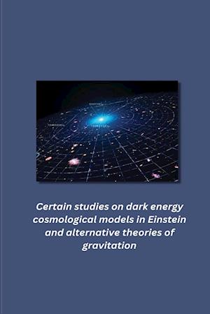 Certain studies on dark energy cosmological models in Einstein and alternative theories of gravitation