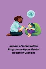 Impact of Intervention Programme Upon Mental Health of Orphans 