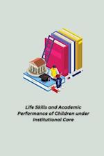 Life Skills and Academic Performance of Children under Institutional Care 