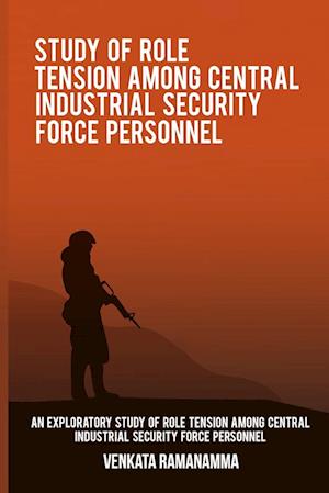 An exploratory study of role tension among Central Industrial Security Force personnel