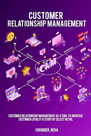 Customer Relationship Management as a Tool to Increase Customer Loyalty A Study of Select Retail