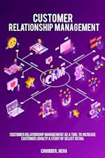 Customer Relationship Management as a Tool to Increase Customer Loyalty A Study of Select Retail 