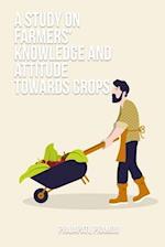 A study on farmers' knowledge and attitude towards crops 