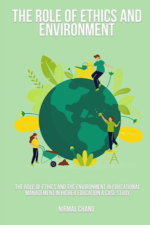 The Role of Ethics and the Environment in Educational Management in Higher Education A Case Study